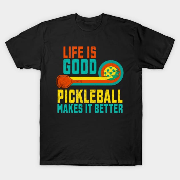 Life Is Good Pickleball Makes It Better T-Shirt by Quotes NK Tees